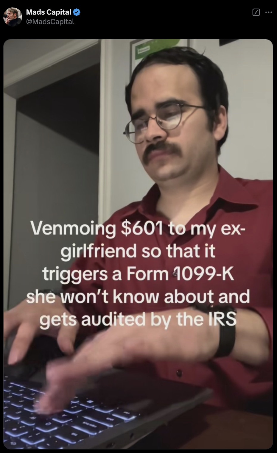 photo caption - Mads Capital Venmoing $601 to my ex girlfriend so that it triggers a Form 1099K she won't know about and gets audited by the Irs